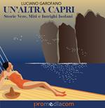 Un' altra Capri. Storie vere, miti e intrighi isolani