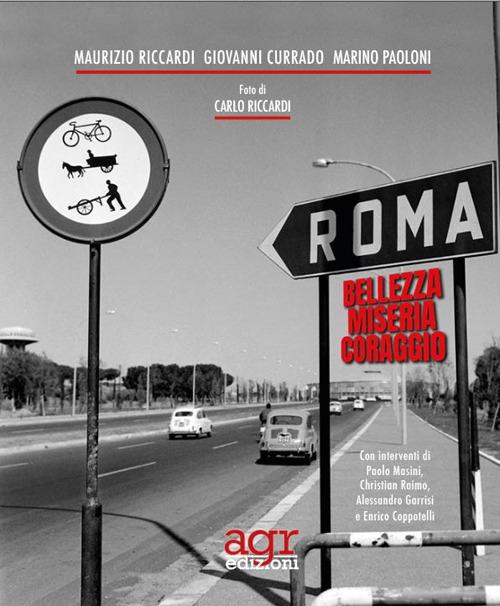Roma. Miseria Coraggio Bellezza - Maurizio Riccardi,Giovanni Currado,Marino Paoloni - copertina