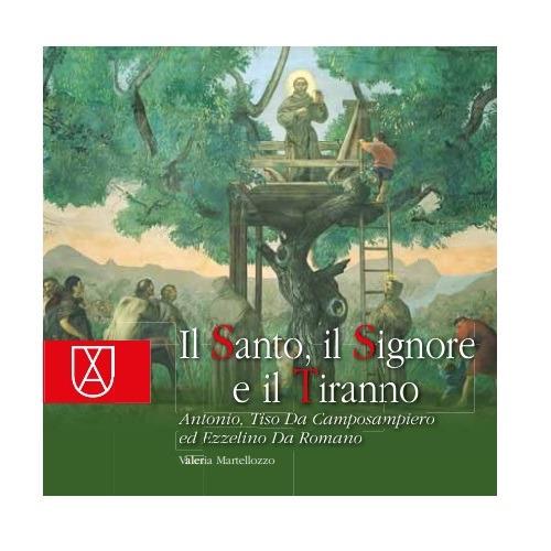 Il santo, il signore e il tiranno. Antonio, Tiso Da Camposampiero ed Ezzelino Da Romano - Valeria Martellozzo - copertina