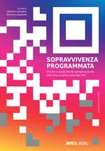 Sopravvivenza programmata. Etiche e pratiche di conservazione, dall'arte cinetica alla net art. Ediz. illustrata