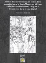 Formas de discriminatiòn en contra de la devociòn hacia la Santa Muerte en México, en las interacciones cara a caray en el tratamiento de la prensa digital