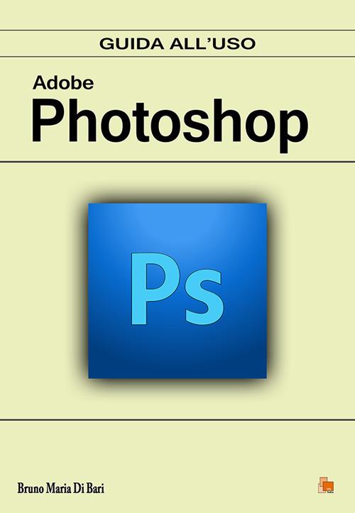 Adobe Photoshop. Guida all'uso - Bruno Maria Di Bari - copertina
