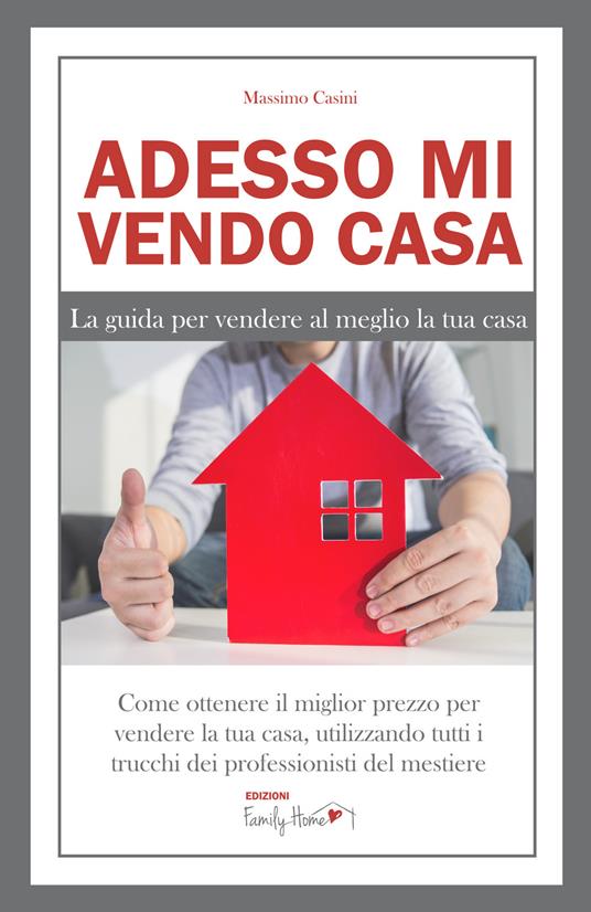 Adesso mi vendo casa. La guida per vendere al meglio la tua casa - Massimo Casini - copertina
