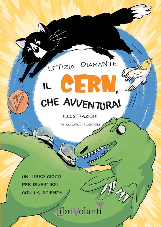 Il CERN, che avventura! Un libro-gioco per divertirsi con la scienza. Ediz. a colori - Letizia Diamante - copertina