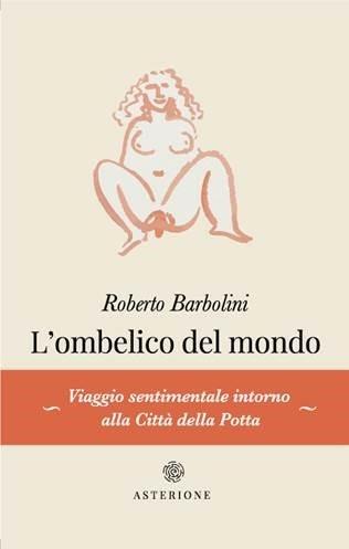 L' ombelico del mondo - Roberto Barbolini - copertina