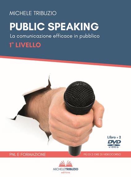 Public speaking. La comunicazione efficace in pubblico. 1° Livello. Con 2 DVD video - Michele Tribuzio - copertina