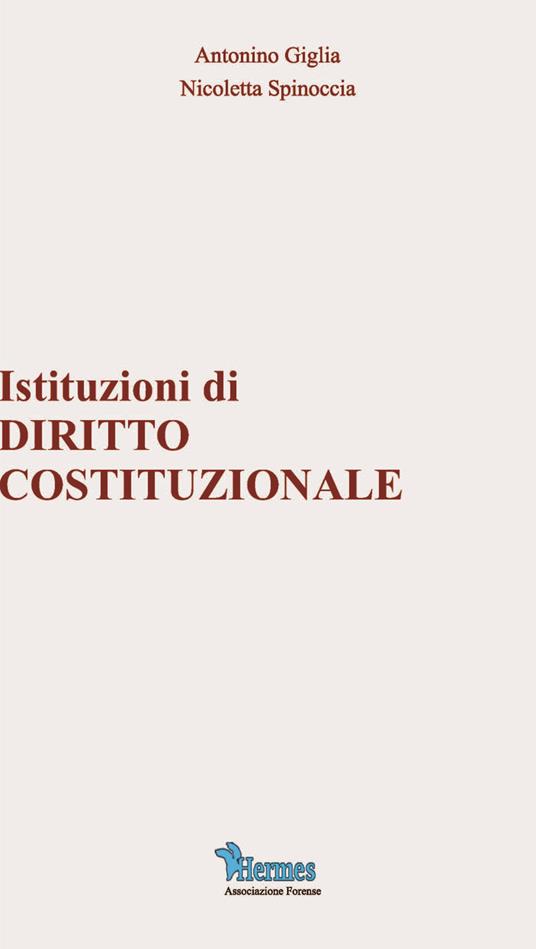 Istituzioni di diritto costituzionale - Antonino Giglia,Nicoletta Spinoccia - copertina