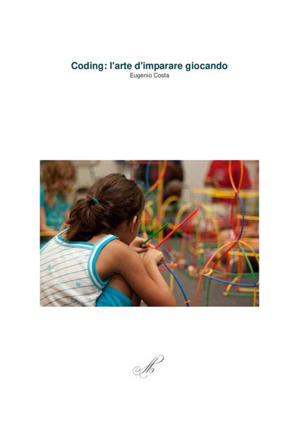 Coding: l'arte d'imparare giocando - Eugenio Costa - copertina