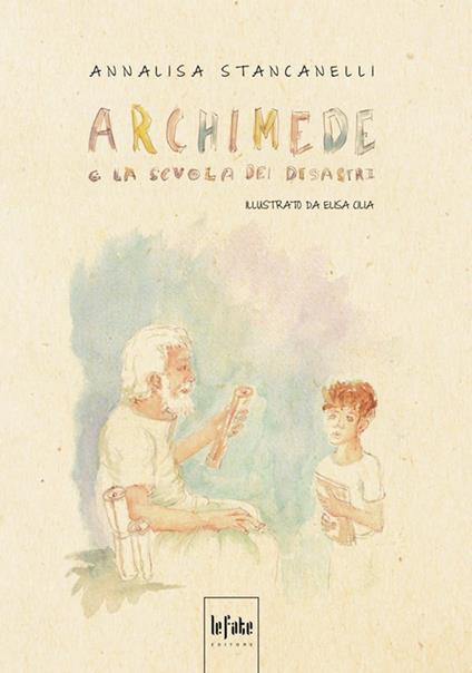 Archimede e la scuola dei disastri - Annalisa Stancanelli - copertina