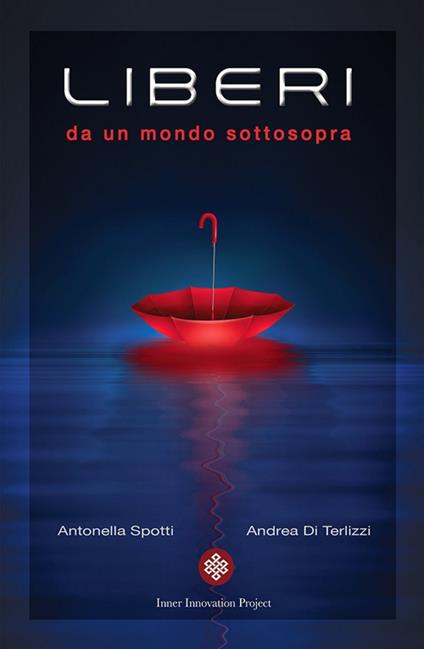 Liberi da un mondo sottosopra - Andrea Di Terlizzi,Antonella Spotti - copertina