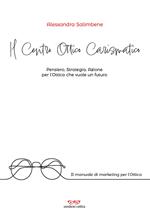 Il centro ottico carismatico. Pensiero, strategia, azione per l’ottica che vuole un futuro