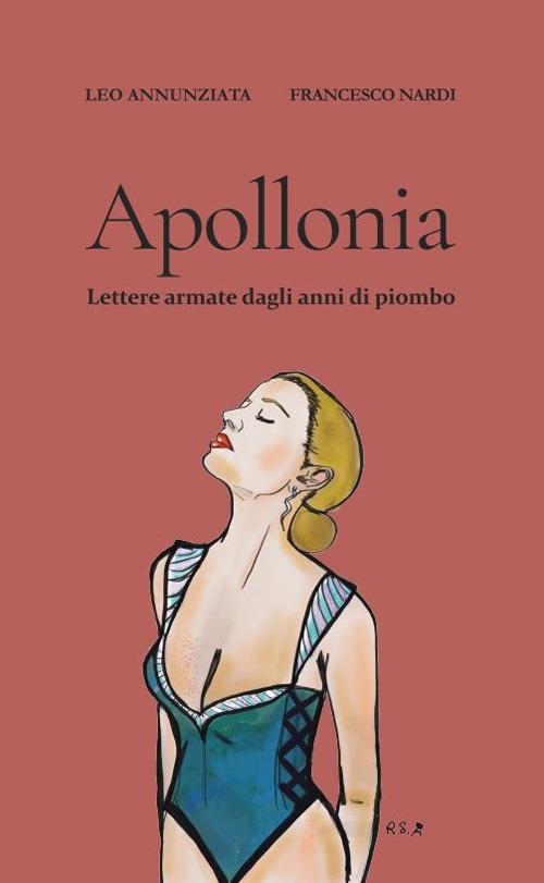 Apollonia. Lettere armate dagli anni di piombo - Francesco Nardi,Annunziata Pantaleone - copertina