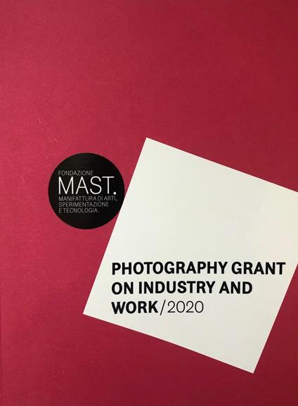 Photography grant on industry and work 2020. Ediz. italiana e inglese - copertina