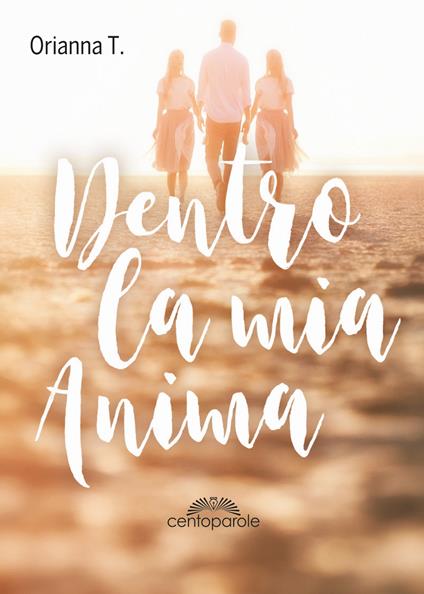 Dentro la mia anima. Nuova ediz. - Orianna T. - copertina