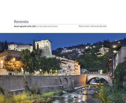 Rovereto. Nuovi sguardi sulla città / A new look at the town. Ediz. illustrata - Paolo Calzà,Edmondo Berselli - copertina