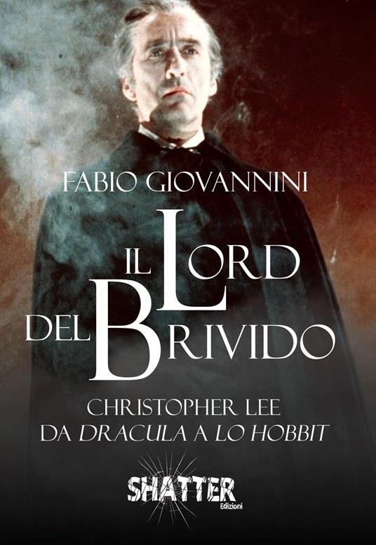 Il Lord del brivido. Christopher Lee da Dracula a Lo Hobbit - Fabio Giovannini - copertina