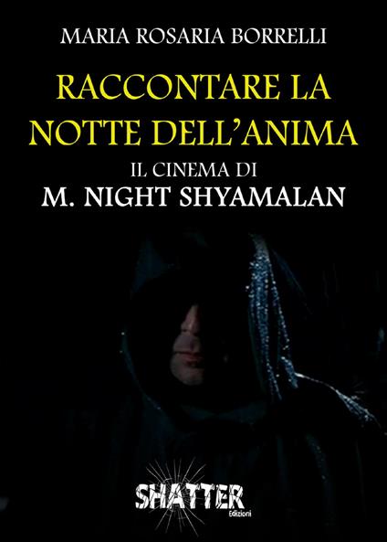 Raccontare la notte dell'anima. Il cinema di M. Night Shyamalan - Maria Rosaria Borrelli - copertina