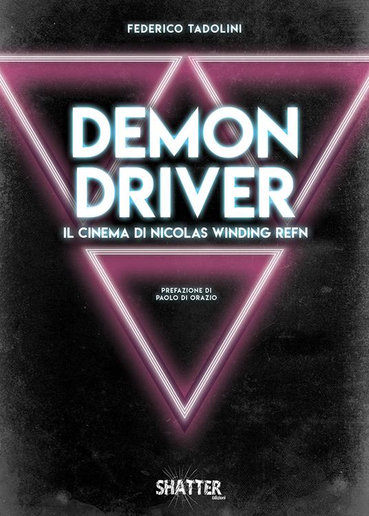 Demon driver. Il cinema di Nicolas Winding Refn - Federico Tadolini - copertina