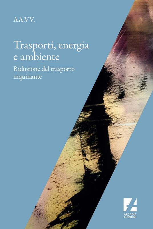 Trasporti, energia e ambiente. Riduzione del trasporto inquinante - copertina