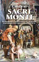 Guida ai Sacri Monti del Piemonte e della Lombardia dichiarati Patrimonio dell'Umanità dall'UNESCO