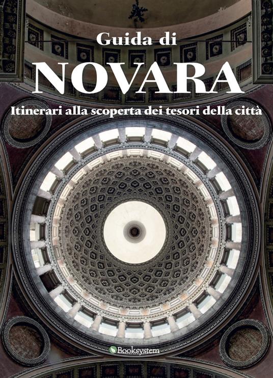 Guida di Novara. Itinerari alla scoperta dei tesori della città - Luca Di Palma,Elena Rame - copertina