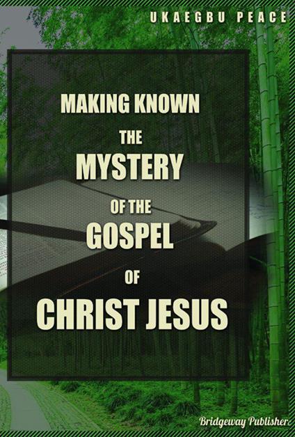 Making Known the Mystery of the Gospel of Christ Jesus - Peace Ukaegbu - copertina