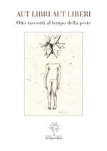 Aut libri aut liberi. Otto racconti al tempo della peste