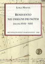 Benevento nei disegni dei notai (secoli XVII-XIX)