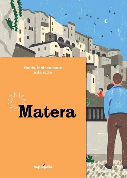Guida indipendente alla città di Matera. Ediz. a colori - Simonetta Sciandivasci - copertina