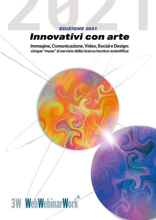 Innovativi con arte. Immagine, comunicazione, video, social e design: cinque «muse» al servizio della ricerca tecnico-scientifica - copertina