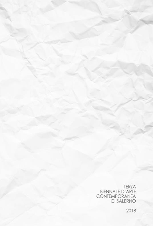 Terza biennale d'arte contemporanea di Salerno 2018. Carta bianca. Ediz. illustrata - copertina