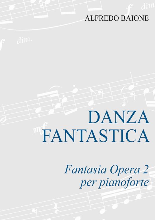 Danza fantastica. Fantasia op. 2 per pianoforte. Partitura - Alfredo Baione - copertina