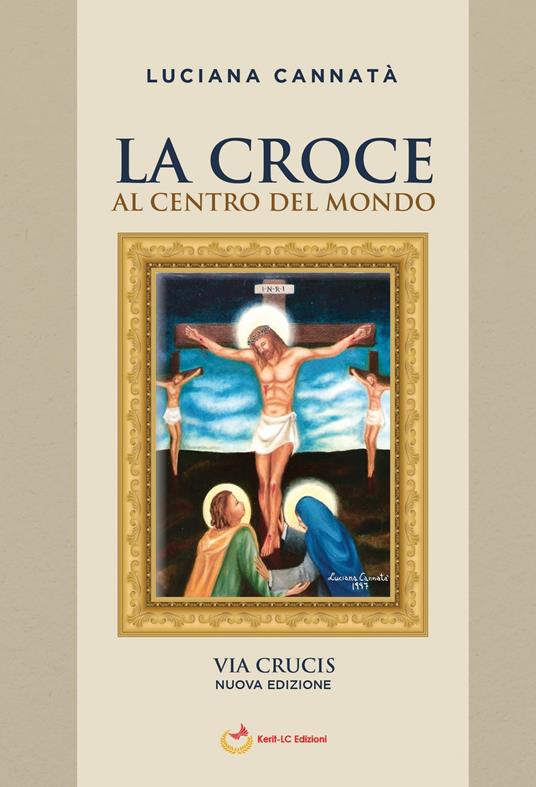La croce al centro del mondo. Via Crucis - Luciana Cannatà - copertina