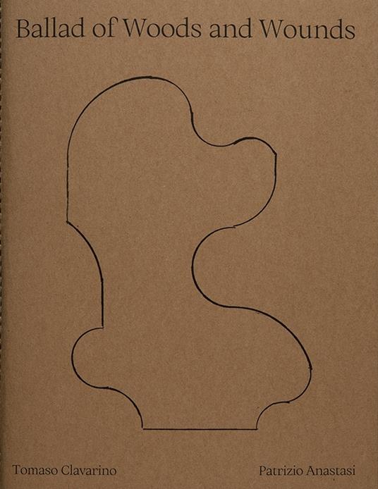 Ballad of woods and wounds. Ediz. illustrata - Tomaso Clavarino,Patrizio Anastasi - copertina