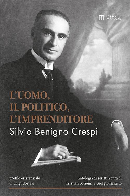 Silvio Benigno Crespi. L'uomo, il politico, l'imprenditore - copertina
