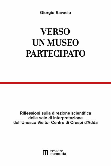 Verso un museo partecipato. Riflessioni sulla direzione scientifica delle sale di interpretazione dell'Unesco Visitor Centre di Crespi d'Adda - Giorgio Ravasio - copertina