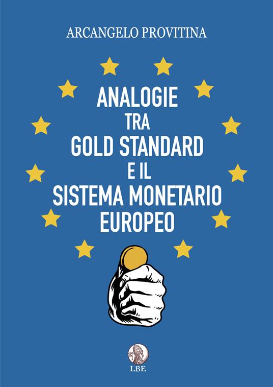 Analogie tra Gold Standard e il Sistema Monetario Europeo - Arcangelo Provitina - copertina