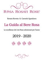 Rosa rosati rosè. La guida al bere rosa 2019-2020. Ediz. italiana e inglese