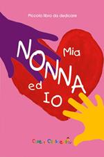 Mia nonna ed io. Ediz. illustrata