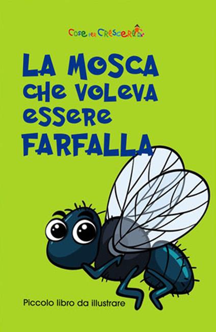 La mosca che voleva essere farfalla. Ediz. illustrata - copertina