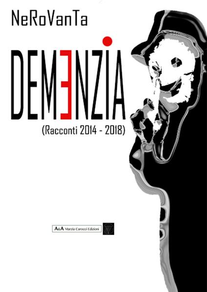 Demenzia (racconti 2014-2018) - NeroVanta - copertina