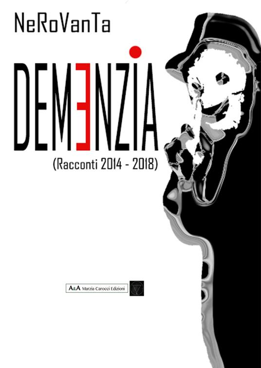 Demenzia (racconti 2014-2018) - NeroVanta - copertina
