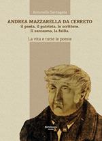 Andrea Mazzarella da Cerreto. Il poeta, il patriota, lo scrittore. Il sarcasmo, la follia. La vita e tutte le poesie