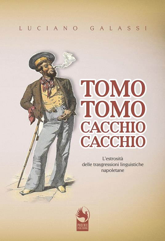 Tomo tomo, cacchio cacchio. L'estrosità delle trasgressioni linguistiche napoletane - Luciano Galassi - copertina