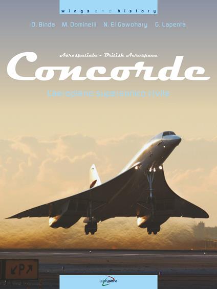 Concorde. L'aeroplano supersonico civile. Ediz. illustrata - Domenico Binda,Massimo Dominelli,Nur El Gawohary - copertina