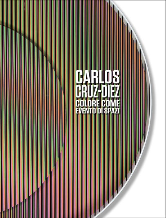Carlos Cruz-Diez. Colore come evento di spazi. Ediz. italiana e inglese - copertina