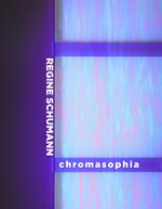 Regine Schumann. Chromasophia. Ediz. italiana e inglese