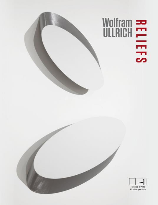 Wolfram Ullrich. Reliefs. Catalogo della mostra (Lissone, 23 febbraio-21 aprile 2019). Ediz. italiana e inglese - copertina
