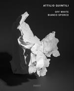 Attilio Quintili. Off white. Bianco sporco. Ediz. illustrata