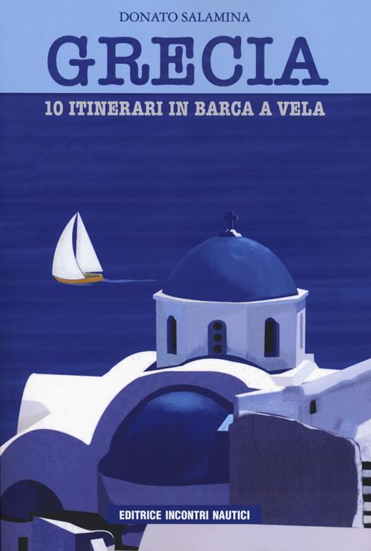 Grecia. 10 itinerari in barca a vela - Donato Salamina - copertina